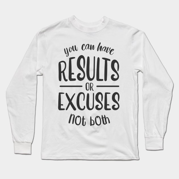 RESULT or EXCUSES Long Sleeve T-Shirt by fancimpuk